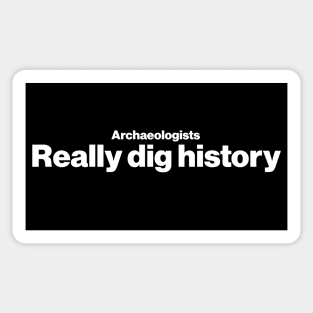 Archaeologists really dig history - Funny Archaeology Paleontology Profession Sticker